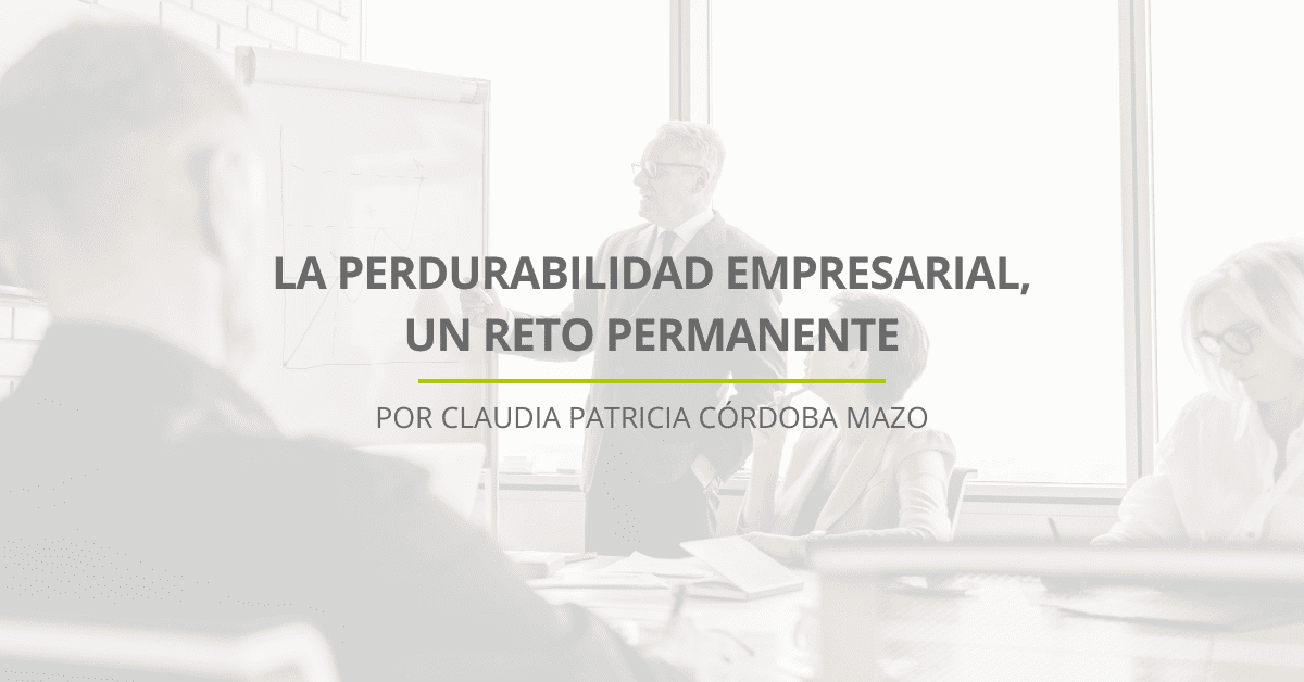 La perdurabilidad empresarial, un reto permanente